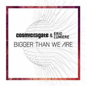 Cosmic Gate & Eric Lumiere - Bigger Than We Are flac album
