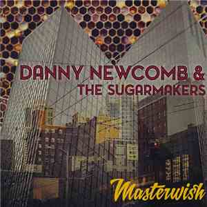 Danny Newcomb & The Sugarmakers - Masterwish flac album
