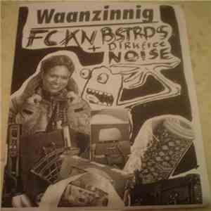 FCKNBSTRDS / Dirkfree Noise - Waanzinnig flac album