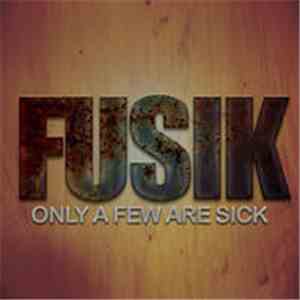 Fusik - Only a few are sick flac album