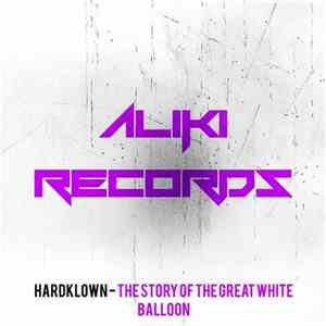 Hardklown - The Story Of The Great White Balloon flac album