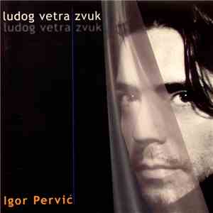 Igor Pervić - Ludog Vetra Zvuk flac album
