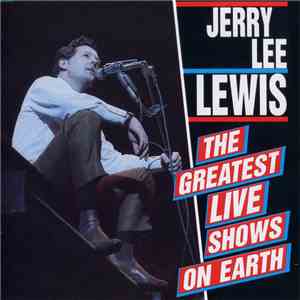Jerry Lee Lewis - The Greatest Live Shows On Earth flac album