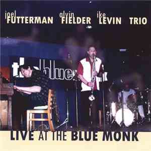 Joel Futterman / Alvin Fielder / Ike Levin Trio - Live At The Blue Monk flac album