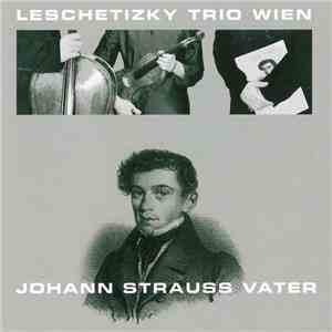 Johann Strauss Sr. - Leschetizky Trio Wien - Johann Strauss Vater flac album