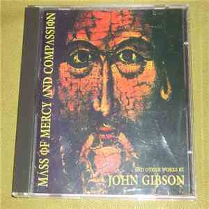 John Gibson  - Mass Of Mercy And Compassion & Other Works. flac album