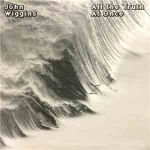 John Wiggins - All The Truth At Once flac album