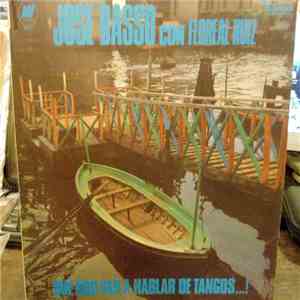 José Basso, Floreal Ruiz - Que Nos Van A Hablar De Tangos...! flac album