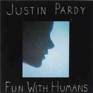 Justin Pardy - Fun With Humans flac album
