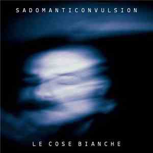 Le Cose Bianche - Sadomanticonvulsion flac album