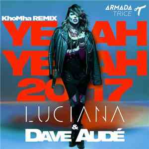 Luciana & Dave Audé - Yeah Yeah 2017 (KhoMha Remix) flac album