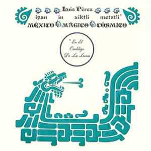 Luis Pérez - Ipan In Xiktli Metzli, México Mágico Cósmico, En El Ombligo De La Luna. flac album