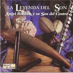 Ángel Robledo Y Su Son Del Centro - La Leyenda Del Son flac album