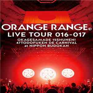 Orange Range - Orange Range Live Tour 016-017 Okagesamade 15 Shunen! 47 Tokoden De Carnival At Nippon Budokan flac album