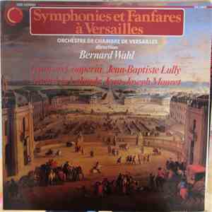 Orchestre De Chambre De Versailles, Bernard Wahl, François Couperin, Jean-Baptiste Lully, Michel Richard Delalande, Jean-Joseph Mouret - Symphonies Et Fanfares à Versailles flac album