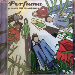 Perfuma - Humans Are Dangerous flac album
