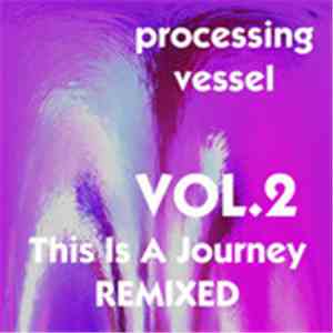 Processing Vessel - This Is A Journey (Curtis Maranda Remix) flac album
