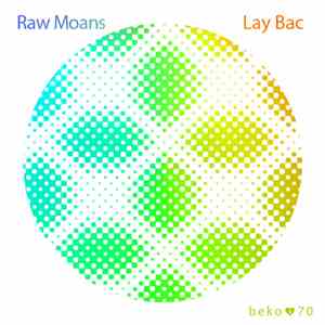Raw Moans / Lay Bac - Raw Moans / Lay Bac flac album