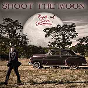 Roger Street Friedman - Shoot The Moon flac album