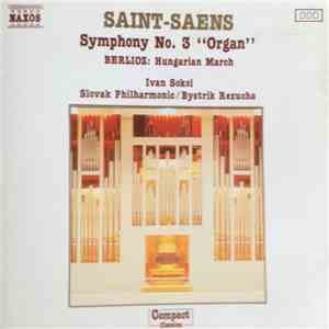 Saint-Saens, Berlioz, Ivan Sokol, Slovak Philharmonic - Symphony No. 3 "Organ" / Hungarian March flac album