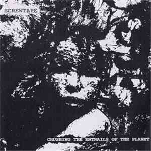 Screwtape  - Crushing The Entrails Of The Planet flac album