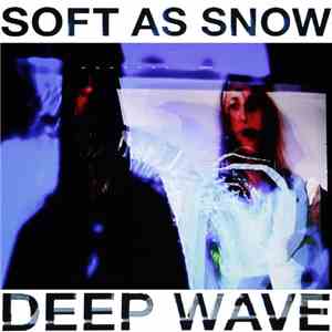 Soft As Snow - Deep Wave flac album