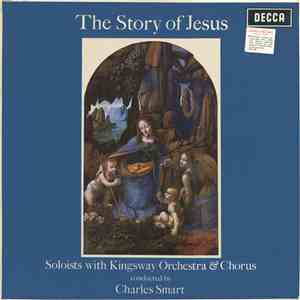 Soloists With The Kingsway Orchestra & Chorus Conducted By Charles Smart - The Story Of Jesus flac album