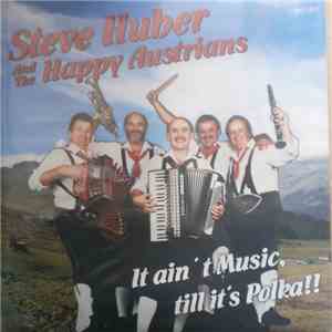 Steve Huber  And The The Happy Austrians - It Ain't Music, Till It's Polka!! flac album