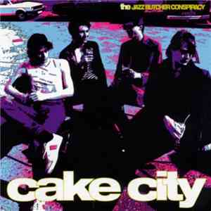 The Jazz Butcher Conspiracy - Cake City flac album