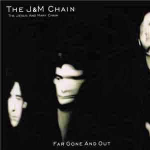 The J&M Chain - Far Gone And Out flac album