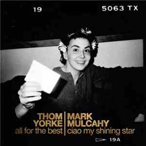 Thom Yorke / Mark Mulcahy - All For The Best / Ciao My Shining Star flac album