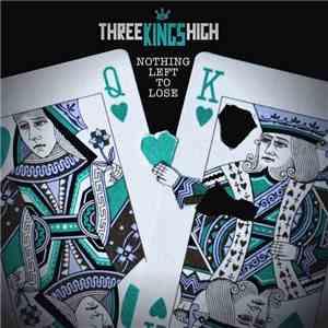 Three Kings High - Nothing Left To Lose flac album