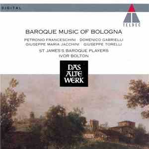 Torelli / Franceschini / Jacchini / Gabrielli - St. James's Baroque Players, Ivor Bolton - Baroque Music Of Bologna flac album