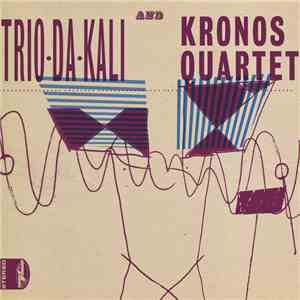 Trio Da Kali & Kronos Quartet - Eh Ya Ye flac album