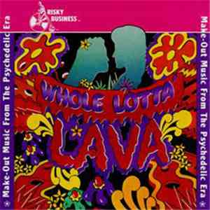 Various - Whole Lotta Lava - Make-Out Music From The Psychedelic Era flac album