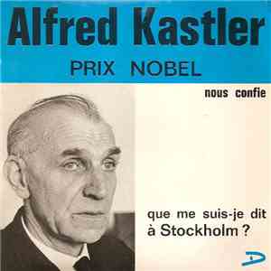 Alfred Kastler - Nous Confie: Que Me Suis-je Dit A Stockholm? flac album