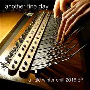 Another Fine Day - A Little Winter Chill 2016 EP flac album