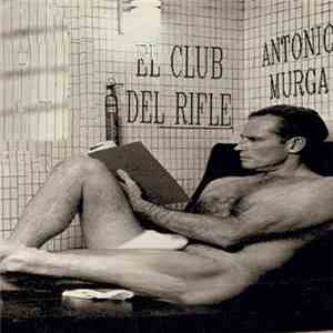 Antonio Murga  - El Club Del Rifle flac album