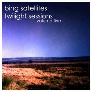 Bing Satellites - Twilight Sessions Volume Five flac album