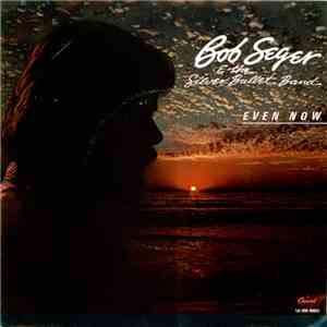 Bob Seger & The Silver Bullet Band - Even Now flac album