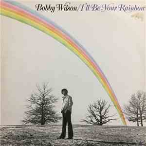Bobby Wilson - I'll Be Your Rainbow flac album