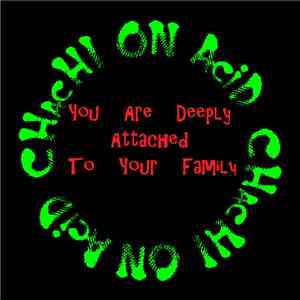 Chachi On Acid - You Are Deeply Attached To Your Family flac album