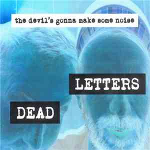 Dead Letters - The Devil's Gonna Make Some Noise flac album