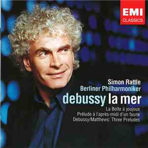 Debussy / Simon Rattle, Berliner Philharmoniker - La Mer, La Boîte à Joujoux, Prélude à L'Après-Mini d'Un Faune, Debussy/Matthews: Three Preludes flac album