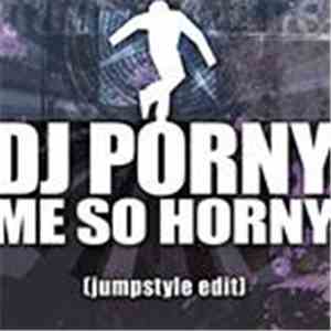 DJ Porny - Me So Horny (Jumpstyle Edit) flac album