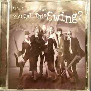 Eight To The Bar - You Call This Swing? flac album