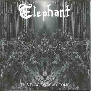 Elephant  - This Place Was My Tomb flac album