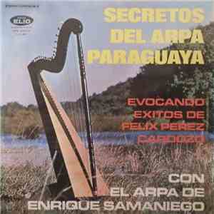Enrique Samaniego - Secretos Del Arpa Paraguaya Con El Arpa De Enrique Samaniego - Evocando Exitos De Felix Perez Cardozo flac album