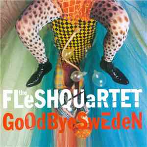 Fleshquartet - Goodbye Sweden flac album