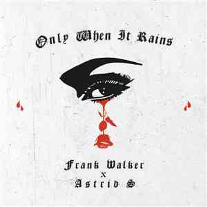 Frank Walker  x Astrid S - Only When It Rains flac album